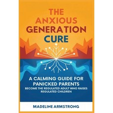(英文圖書)The Anxious Generation Cure: A Calming Guide for Panicked Parents: Become the Re... 平裝版, Authors Crib, 英文