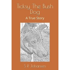 (영문도서) Ticksy The Bush Dog: A True Story Paperback, Independently Published, English, 9798329617184
