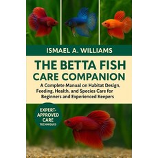 (영문도서)The Betta Fish CARE Companion: A Complete Manual on Habitat Design Feeding Hea... Paperback, Independently Published, English, 9798271935565