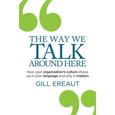 (영문도서) The Way We Talk Around Here: How Your Organization's Culture Shows Up in Your Language and Wh... Paperback, Practical Inspiration Publi..., English, 9781788604840