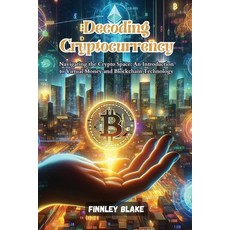 (영문도서) Decoding Cryptocurrency: Navigating the crypto space: an introduction to virtual money and bl... Paperback, Finnley Blake, English, 9798869261236