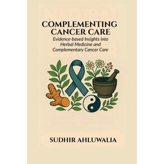 (영문도서)Complementing Cancer Care: Evidence-Based Insights into Herbal Medicine and Comp... Paperback, Notion Press, English, 9798898790110