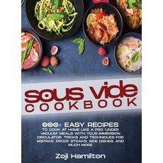 Sous Vide Cookbook: 200+ Easy Recipes To Cook At Home Like A Pro Under Vacuum Meals With Your Immers... Hardcover, Gourmet Food Academy, English, 9781802165159