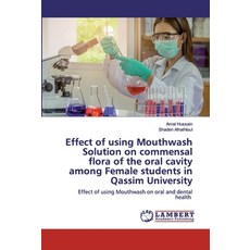 Effect of using Mouthwash Solution on commensal flora of the oral cavity among Female students in Qa... Paperback, LAP Lambert Academic Publishing