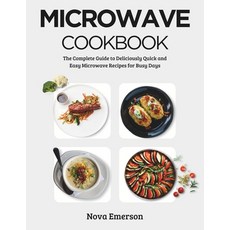 (영문도서) Microwave Cookbook: The Complete Guide to Deliciously Quick and Easy Microwave Recipes for Bu... Paperback, Independently Published, English, 9798865123026