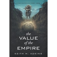 (영문도서)The Value of the Empire: A King Montezuma Story--Book 3 Paperback, English, 9798989577668, Chrisjen Publications English, 9798989577668, Chrisjen Publications