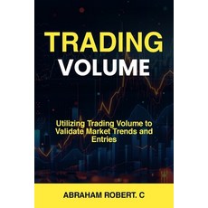 (영문도서) Trading Volume: Utilizing Trading Volume to Validate Market Trends and Entries Paperback, Independently Published, English, 9798323754984