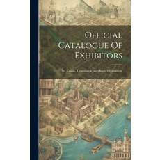 (영문도서) Official Catalogue Of Exhibitors Hardcover, Legare Street Press, English, 9781021018960
