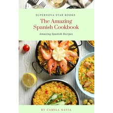 (영문도서) The Amazing Spanish Cookbook: Amazing Spanish Recipes Paperback, Independently Published, English, 9798876447593