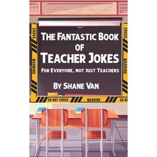 (영문도서) The Fantastic Book of Teacher Jokes: For Everyone Not Just Teachers Paperback, Unconventional Publishing, English, 9780645560152