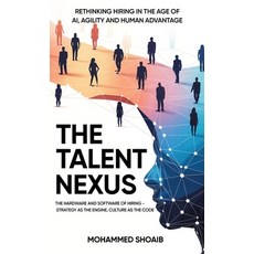 (영문도서)The Talent Nexus: Rethinking Hiring in the Age of Ai Agility and Human Advantage Hardcover, Notion Press, English, 9798900546827