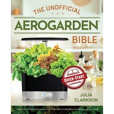 The Unofficial Aerogarden Bible: Everything You Need to Know to Grow an Edible Indoor Garden Without... Paperback, Independently Published, English, 9798569524945