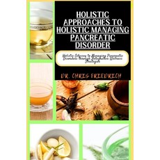 (영문도서) Holistic Approaches to Holistic Managing Pancreatic Disorder: Holistic Odyssey to Managing Pa... Paperback, Independently Published, English, 9798871637609