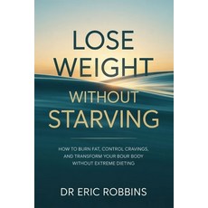 (영문도서)Lose Weight Without Starving: How to Burn Fat Control Cravings and Transform Y... Paperback, Independently Published, English, 9798245247410