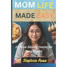 (영문도서)Mom Life Made Easy: : 21 Time-Saving Hacks for Busy Moms. Paperback, Independently Published, English, 9798290533667