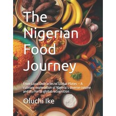 (영문도서) The Nigerian Food Journey: From Local Delicacies to Global Plates - A culinary... Paperback, Independently Published, English, 9798340622396