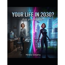 (영문도서)Your life in 2030: Are you ready?: The Good The Bad and the Wi-Fi Paperback, Independently Published, English, 9798273848443