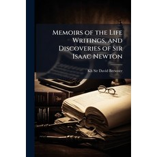 (영문도서)Memoirs of the Life Writings and Discoveries of Sir Isaac Newton Paperback, Hutson Street Press, English, 9781023856423