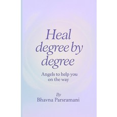 (영문도서)Heal degree by degree: Angels to help you on the way Paperback, Independently Published, English, 9798243232432