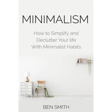 (영문도서) Minimalism: How to Simplify and Declutter Your Life with Minimalist Habits Paperback, MM Publishing Ltd, English, 9781916339736