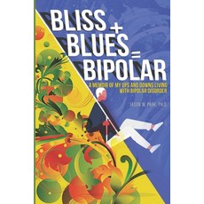 Bliss + Blues = Bipolar: A Memoir of My Ups and Downs Living with Bipolar Disorder Paperback, Jj Magik Publishing, English, 9781736666203
