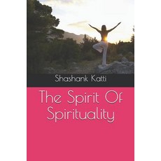 (영문도서)The Spirit Of Spirituality Paperback, Independently Published, English, 9781729068519