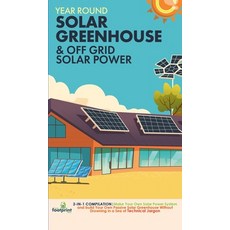 (영문도서) Off Grid Solar Power & Year Round Solar Greenhouse: 2-in-1 Compilation Make Your Own Solar Po... Hardcover, Muze Publishing, English, 9781804211892