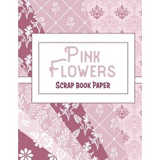 (영문도서) Pink Flowers: Scrap Book Paper Paperback, Independently Published, English, 9781660463190