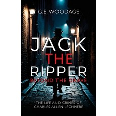 (영문도서) Jack the Ripper - Beyond the Grave: The Life and Crimes of Charles Allen Lechmere Paperback, Michael Terence Publishing, English, 9781800947856