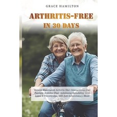 (영문도서)Arthritis-Free in 30 Days: Reverse Rheumatoid Arthritis (Ra) Osteoarthritis (Oa... Paperback, Independently Published, English, 9798276219264