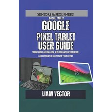 (英文圖書)Google Pixel Tablet User Guide: Smart Home Automation Performance Optimization ... 平裝版, Independently Published, 英文