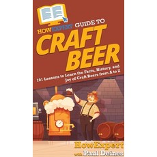 HowExpert Guide to Craft Beer: 101 Lessons to Learn the Facts History and Joy of Craft Beers from ... Hardcover, English, 9781648915000