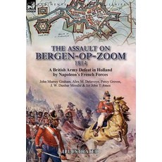(영문도서) The Assault on Bergen-op-Zoom 1814: a British Army Defeat in Holland by Napoleon's French Fo... Hardcover, Leonaur Ltd, English, 9781782827801