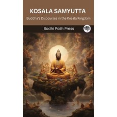 (영문도서) Kosala Samyutta (From Samyutta Nikaya): Buddha's Discourses in the Kosala Kingdom (From Bodhi... Hardcover, Grapevine India, English, 9789360008796