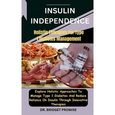 (영문도서) Insulin Independence: Holistic Therapies For Type 1 Diabetes Management: Explore Holistic App... Paperback, Independently Published, English, 9798876850232