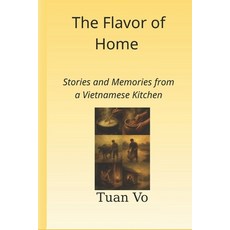 (영문도서)The Flavor of Home: Stories and Memories from a Vietnamese Kitchen Paperback, Independently Published, English, 9798273117761