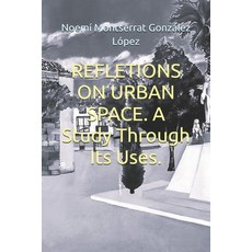 (영문도서)REFLETIONS ON URBAN SPACE. A Study Through Its Uses. Paperback, Independently Published, English, 9798275342512