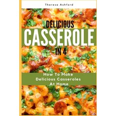 (영문도서) Delicious Casserole in 4: How to Make Delicious Casseroles at Home Paperback, Independently Published, English, 9798682051014