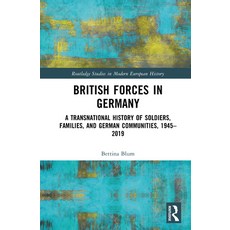 (영문도서)British Forces in Germany: A Transnational History of Soldiers Families and Ge... Hardcover, Routledge, English, 9781032440309