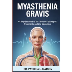 (영문도서)Myasthenia Gravis: A Complete Guide to MG's Wellness Strategies Treatments and... Paperback, Independently Published, English, 9798297819757