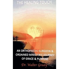 (영문도서) The Healing Touch: An Orthopedic Surgeon and Ordained Minister's Journey of Gra... Hardcover, Fulton Books, English, 9798894279190