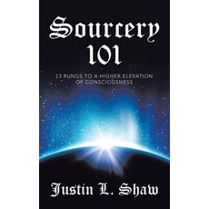 (영문도서) Sourcery 101: 13 Rungs to a Higher Elevation of Consciousness Hardcover, Balboa Press, English, 9798765254578