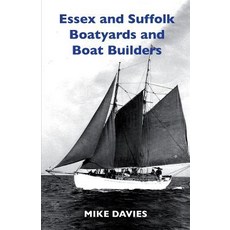 (영문도서) Essex and Suffolk Boatyards and Boat Builders Paperback, Boatswain Books, English, 9781912724109