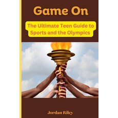 (영문도서) Game On: The Ultimate Teen Guide to Sports and the Olympics Paperback, Independently Published, English, 9798334012998