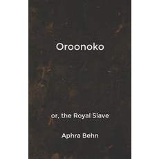 Oroonoko: or the Royal Slave Paperback, Independently Published