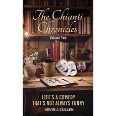 (영문도서) The Chianti Chronicles: Volume Two: Life's a Comedy That's Not Always Funny Hardcover, Kevin J. Cullen, English, 9798988156239