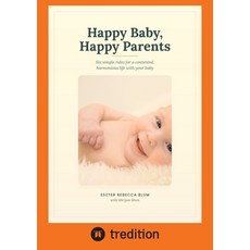 (영문도서)Happy Baby happy Parents: Six simple rules for a contented harmonious life wit... Paperback, Tredition Gmbh, English, 9783384959515