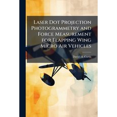 (英文圖書)Laser Dot Projection Photogrammetry and Force Measurement for Flapping Wing Micr... 平裝版, Hutson Street Press, 英文