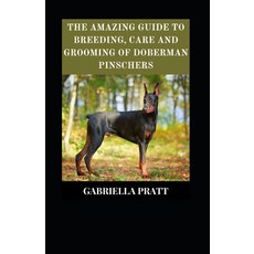 (영문도서) The Amazing Guide To Breeding Care And Grooming Doberman Pinschers Paperback, Independently Published, English, 9798422691463