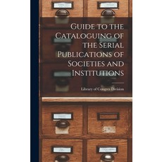 (영문도서) Guide to the Cataloguing of the Serial Publications of Societies and Institutions Hardcover, Legare Street Press, English, 9781018901480